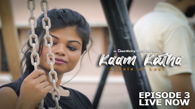 Kaam Katha S01 E03 (2020) UNRATED Hindi Hot Web Series ElectEcity Originals