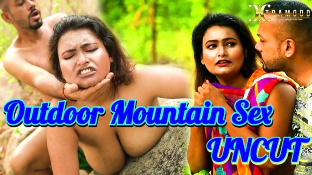 Outdoor Mountain Sex (2024) UNCUT Hindi Short Film XtraMood