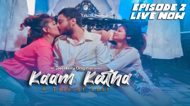 Kaam Katha S01 E02 (2020) UNRATED Hindi Hot Web Series ElectEcity Originals