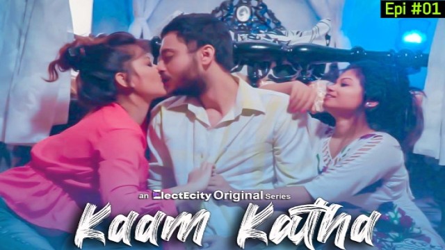 Kaam Katha S01 E01 (2020) UNRATED Hindi Hot Web Series ElectEcity Originals