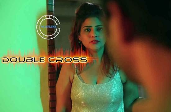 Double Cross (2021) Hindi Hot Short Film NueFliks Movies