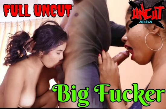 Big Fucker S01 E02 (2020) UNCUT Hindi Hot Web Series Uncut Adda