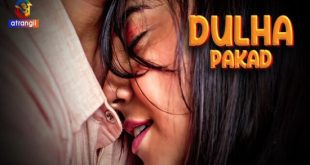Dulha Pakad (2023) Hindi Hot Short Film Atrangii